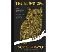 The Blind Owl: Authorized by The Sadegh Hedayat Foundation - First Translation into English Based on the Bombay Edition