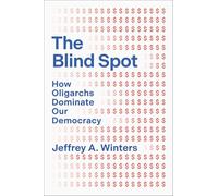 The Blind Spot: How Oligarchs Dominate Our Democracy