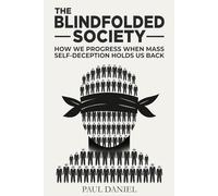 The Blindfolded Society: How We Progress When Mass Self-Deception Holds Us Back