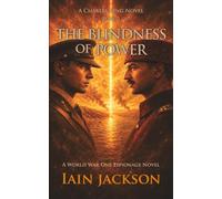 The Blindness of Power: A World War One Espionage Novel