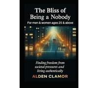The Bliss of Being a Nobody: Finding freedom from societal pressures and living authentically
