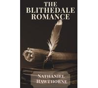 The Blithedale Romance: A Psychological and Romantic Classic of 19th Century