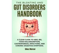 THE BLOATING AND GUT DISORDERS HANDBOOK:: A CLEAR GUIDE TO SIBO,IBS, FOOD MALABSORPTION,GASTROPARESIS, INFECTIONS, AND CHRONIC DIGESTIVE SYMPTOMS.