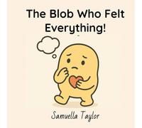 The Blob Who Felt Everything