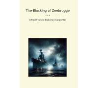 The Blocking of Zeebrugge (Classic Books)