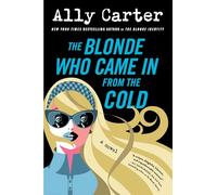 The Blonde Who Came In from the Cold: A Second-Chance Adventure Rom-Com about Rival Spies, Thrilling Secrets, and a Mission of Survival