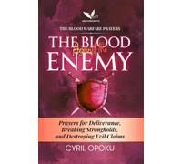 The Blood Against the Enemy: Prayers for Deliverance, Breaking Strongholds, and Destroying Evil Claims