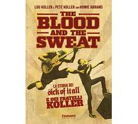 The blood and the sweat. La storia dei Sick Of It All e dei fratelli Kolle...