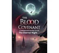 The Blood Covenant Vampire Chronicles: A Forbidden Bond Between Life and the Eternal Night