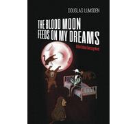 The Blood Moon Feeds on My Dreams: A Noir Urban Fantasy Novel