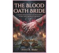 The Blood Oath Bride: A Dark Romantasy of Poisoned Vows and Broken Crowns