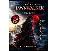 THE BLOOD OF DAWNWALKER COMPLETE GAME GUIDE 2026: Full Walkthrough · Detailed Maps · Day & Night Mastery 30-Day Countdown Strategies · Coen's Vampire ... & Hidden Secrets PS5 · Xbox Series X|S · PC