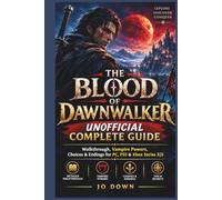 The Blood of Dawnwalker: Complete Guide, Unofficial: Walkthrough, Vampire Powers, Choices & Endings for PC, PS5 & Xbox Series X/S