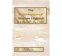 The Blood Pressure & Glucose Logbook: Track your health, Stay in control