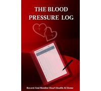 THE BLOOD PRESSURE LOG: A 120-Page Paperback -Record daily blood pressure | Monitor heart health at home | Compact 5.5x8.5 inches logbook|