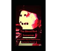 The Blood Red Snowman And Other Horror Flash Fiction