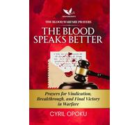 The Blood Speaks Better: Prayers for Vindication, Breakthrough, and Final Victory in Warfare: 5