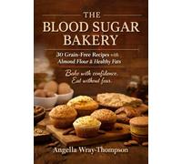 The Blood Sugar Bakery: 30 Grain-Free Recipes with Almond Flour & Healthy Fats