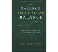 The Blood Sugar Balance Book: A Woman's Complete Guide to Thriving with Type 2 Diabetes