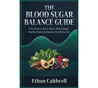 The Blood Sugar Balance Guide: A Practical Guide to Better Blood Sugar, Healthy Habits & Diabetes Risk Reduction: 3