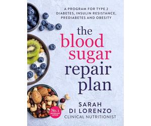The Blood Sugar Repair Plan: A program for type 2 diabetes, insulin resistance, prediabetes and obesity