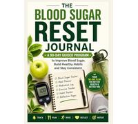 The Blood Sugar Reset Journal: Small Daily Choices. Lasting Results.