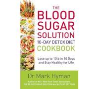 The Blood Sugar Solution 10-Day Detox Diet Cookbook: Lose up to 10lb in 10 days and stay healthy for life