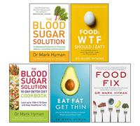 The Blood Sugar Solution 10-Day Detox Diet Cookbook, The Blood Sugar Solution, Food Fix, Eat Fat Get Thin, Food: WTF Should I Eat 5 Books Collection Set By Dr. Mark Hyman
