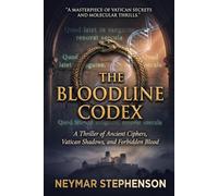 The Bloodline Codex: Thriller of Ancient Ciphers, Vatican Shadows, and Forbidden Blood