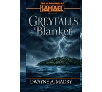 The Bloodlines of Sahael Volume Three Book Three: GREYFALLS BLANKET (AUTHORS CUT) Edition