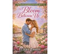The Bloom Between Us: The Seasons of Laurel Creek Book One