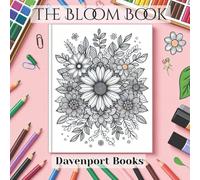 The Bloom Book: Flower Themed Colouring For All