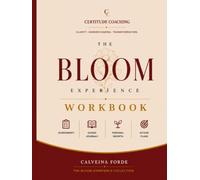 The Bloom Experience Workbook: A Guided Workbook for Self-Awareness, Pattern Recognition, and Intentional Change