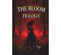THE BLOOM Trilogy: From fire to ash, from seed to Bloom. The complete trilogy in one Deluxe edition