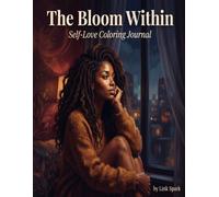 The Bloom Within: Self-Love Coloring Journal: Cozy Coloring Pages and Gentle Reflection Prompts for Self-Care, Confidence, Mindfulness, and Peaceful Girl Moments