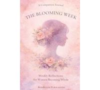 The Blooming Week: Weekly Reflections for Women Becoming Whole