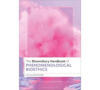 The Bloomsbury Handbook of Phenomenological Bioethics