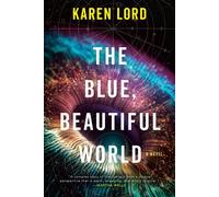 The Blue, Beautiful World: A Novel - Lord Karen