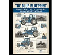The Blue Blueprint: Engineering the TW, 30-Series, and Genesis Tractors