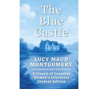 The Blue Castle: A Classic of Canadian Women's Literature: Student Edition