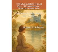 The Blue Castle A Novel By L M Montgomery - Adapted Version B1: The Beloved Novel, Now in Easy English
