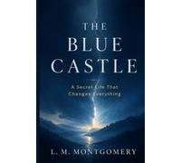 THE BLUE CASTLE: A Secret Life That Changes Everything