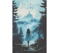 The Blue Castle: A Timeless Story of Love, Independence, and Self-Discovery