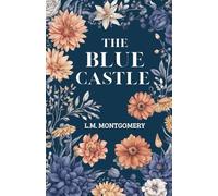The Blue Castle by L.M. Montgomery: A Tale of Love and Self-Discovery
