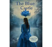 The Blue Castle (Large Print Edition): A story of self-discovery, second chances, and a quiet feminine revolution that begins with a dream