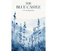 The Blue Castle: The Classic 1926 Historical Fiction Romance
