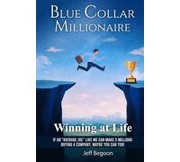 The Blue-Collar Millionaire: Winning at Life