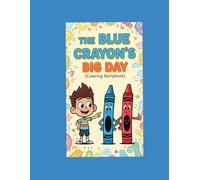 The Blue Crayon’s Big Day: A Story Coloring Book for Ages 4-8