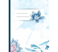 The Blue Flower Notebook : Cute Composition Notebooks Lined Paper 8.5" x 11" 120 Pages: Wide Ruled Composition The Blue Flower