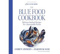 The Blue Food Cookbook: Delicious Seafood Recipes for a Sustainable Future